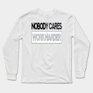 Nobody Cares Work Harder Fitness T-Shirt for men Long Sleeve T-Shirt